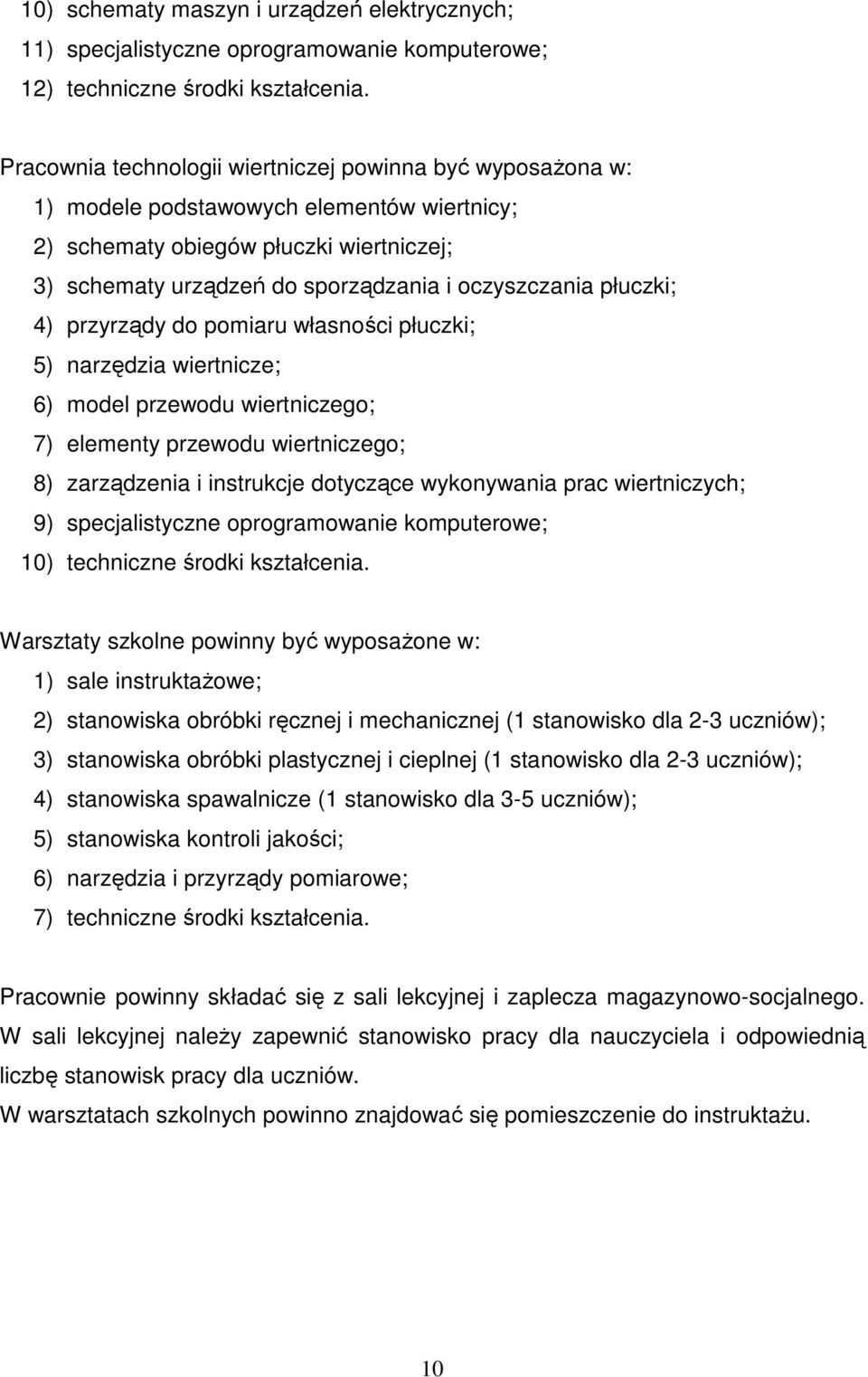 płuczki; 4) przyrządy do pomiaru własności płuczki; 5) narzędzia wiertnicze; 6) model przewodu wiertniczego; 7) elementy przewodu wiertniczego; 8) zarządzenia i instrukcje dotyczące wykonywania prac