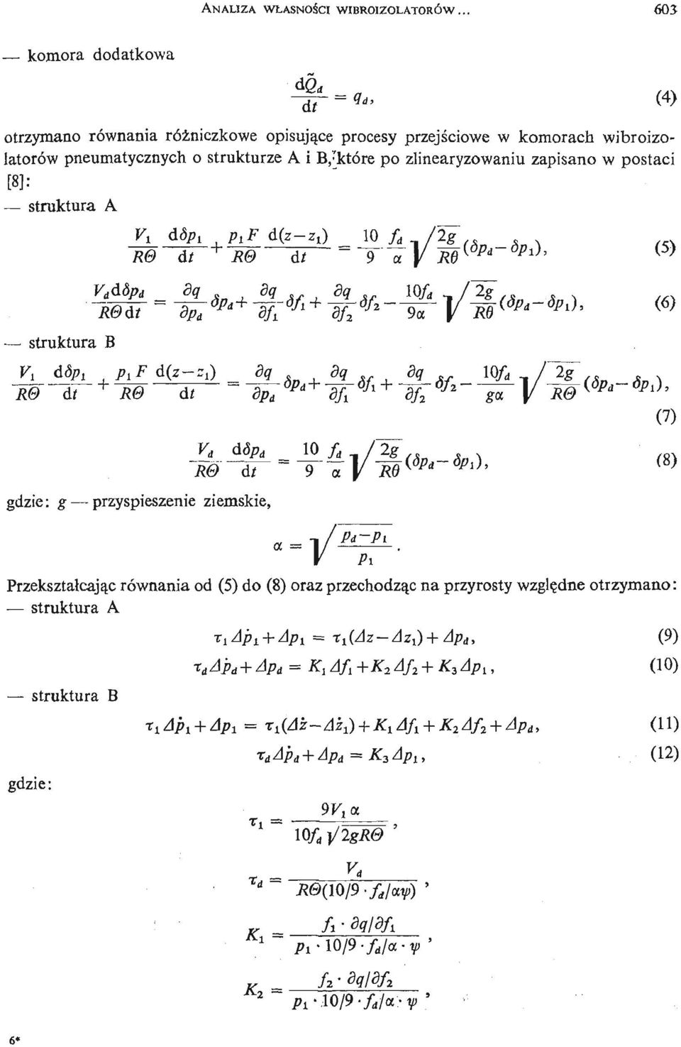zapisano w postaci [8]: struktura A Vi dd Pl + Pl F d(z- = 1 f d / 2Ź TT]/ M struktura B ~Ap - s &Pd+ ~zr 4/i dr opi ć jx dt = gdzie: g przyspieszenie ziemskie, 1 f TT (7) Pi- Pi
