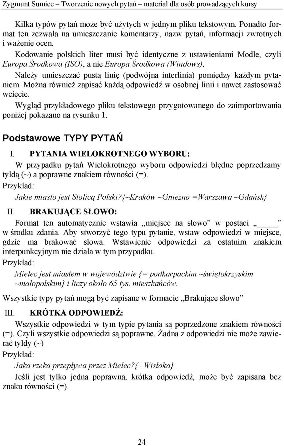 Kodowanie polskich liter musi być identyczne z ustawieniami Modle, czyli Europa Środkowa (ISO), a nie Europa Środkowa (Windows).