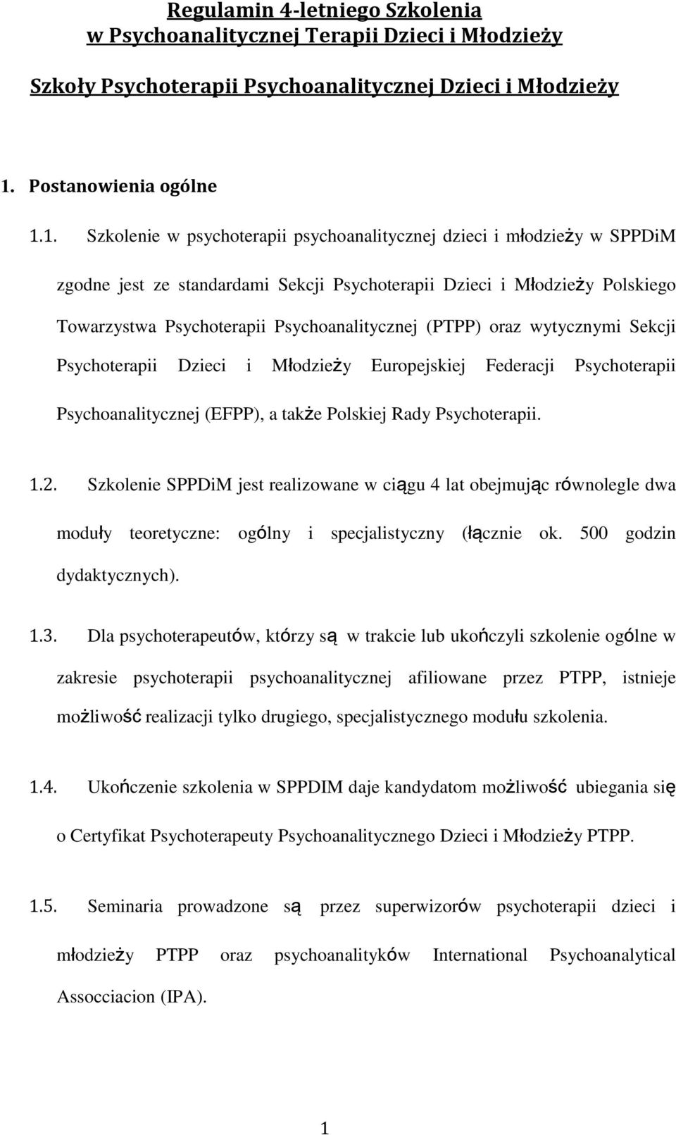 1. Szkolenie w psychoterapii psychoanalitycznej dzieci i młodzieży w SPPDiM zgodne jest ze standardami Sekcji Psychoterapii Dzieci i Młodzieży Polskiego Towarzystwa Psychoterapii Psychoanalitycznej