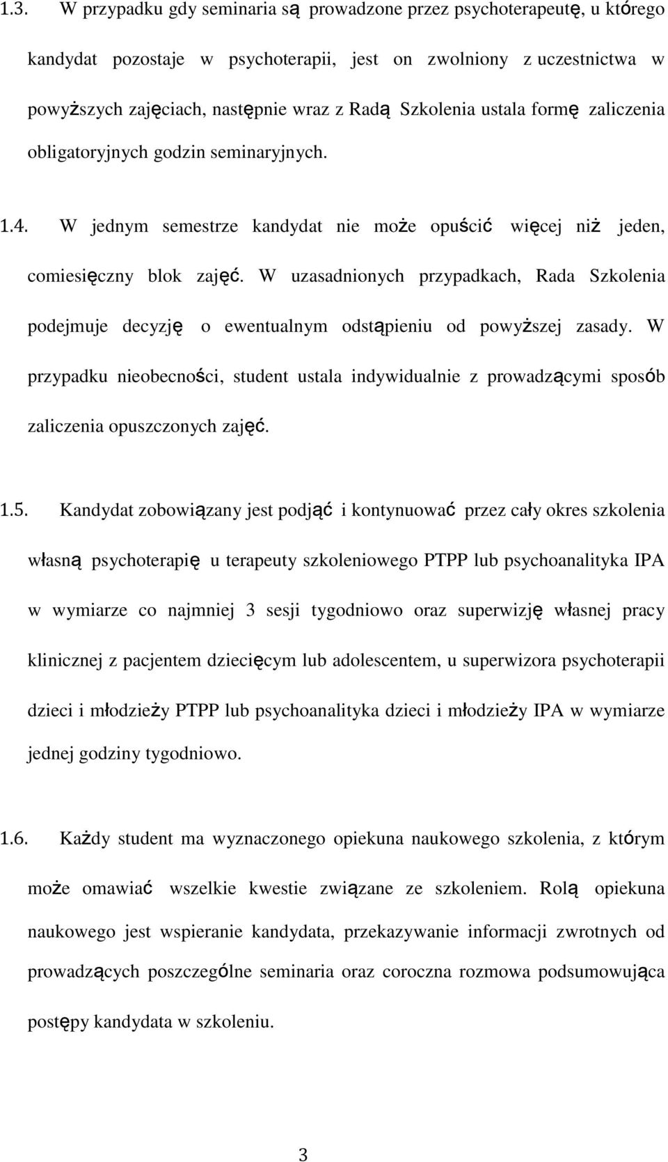 W uzasadnionych przypadkach, Rada Szkolenia podejmuje decyzję o ewentualnym odstąpieniu od powyższej zasady.