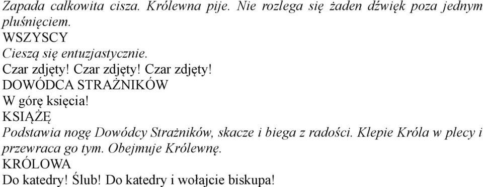 Podstawia nogę Dowódcy Strażników, skacze i biega z radości.