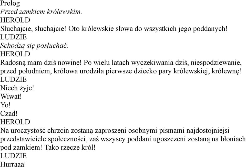 Po wielu latach wyczekiwania dziś, niespodziewanie, przed południem, królowa urodziła pierwsze dziecko pary królewskiej, królewnę!
