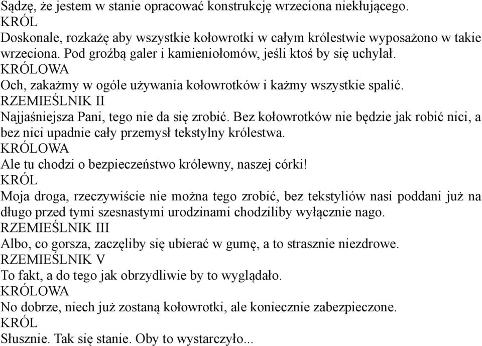 Bez kołowrotków nie będzie jak robić nici, a bez nici upadnie cały przemysł tekstylny królestwa. OWA Ale tu chodzi o bezpieczeństwo królewny, naszej córki!