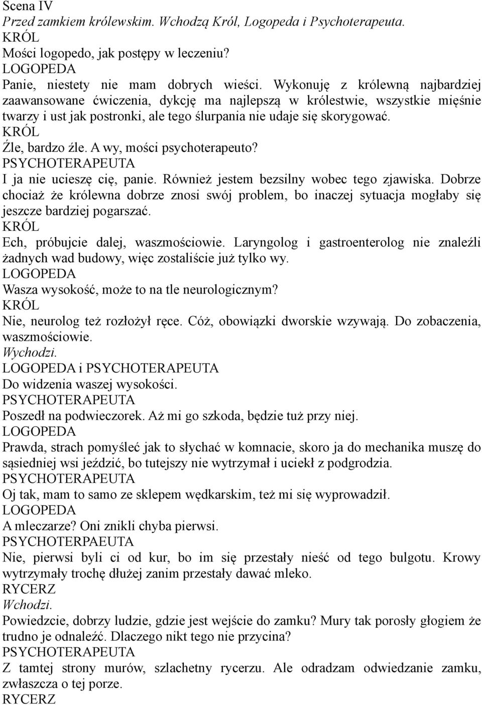 A wy, mości psychoterapeuto? I ja nie ucieszę cię, panie. Również jestem bezsilny wobec tego zjawiska.
