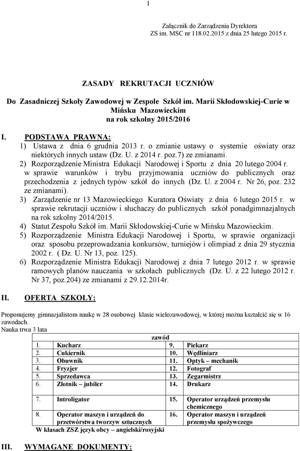 poz.7) ze zmianami. 2) Rozporządzenie Ministra Edukacji Narodowej i Sportu z dnia 20 lutego 2004 r.