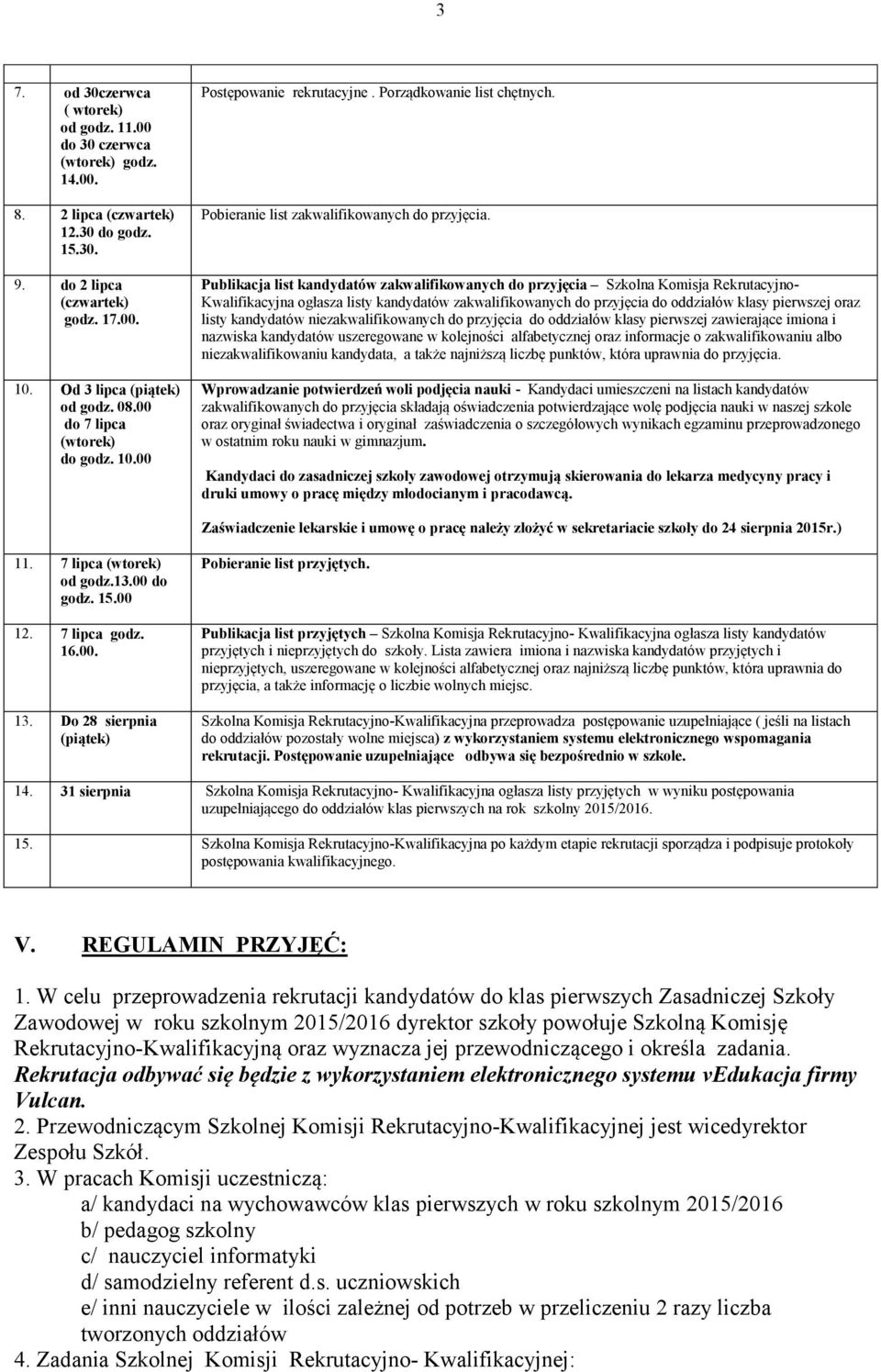 Publikacja list kandydatów zakwalifikowanych do przyjęcia Szkolna Komisja Rekrutacyjno- Kwalifikacyjna ogłasza listy kandydatów zakwalifikowanych do przyjęcia do oddziałów klasy pierwszej oraz listy