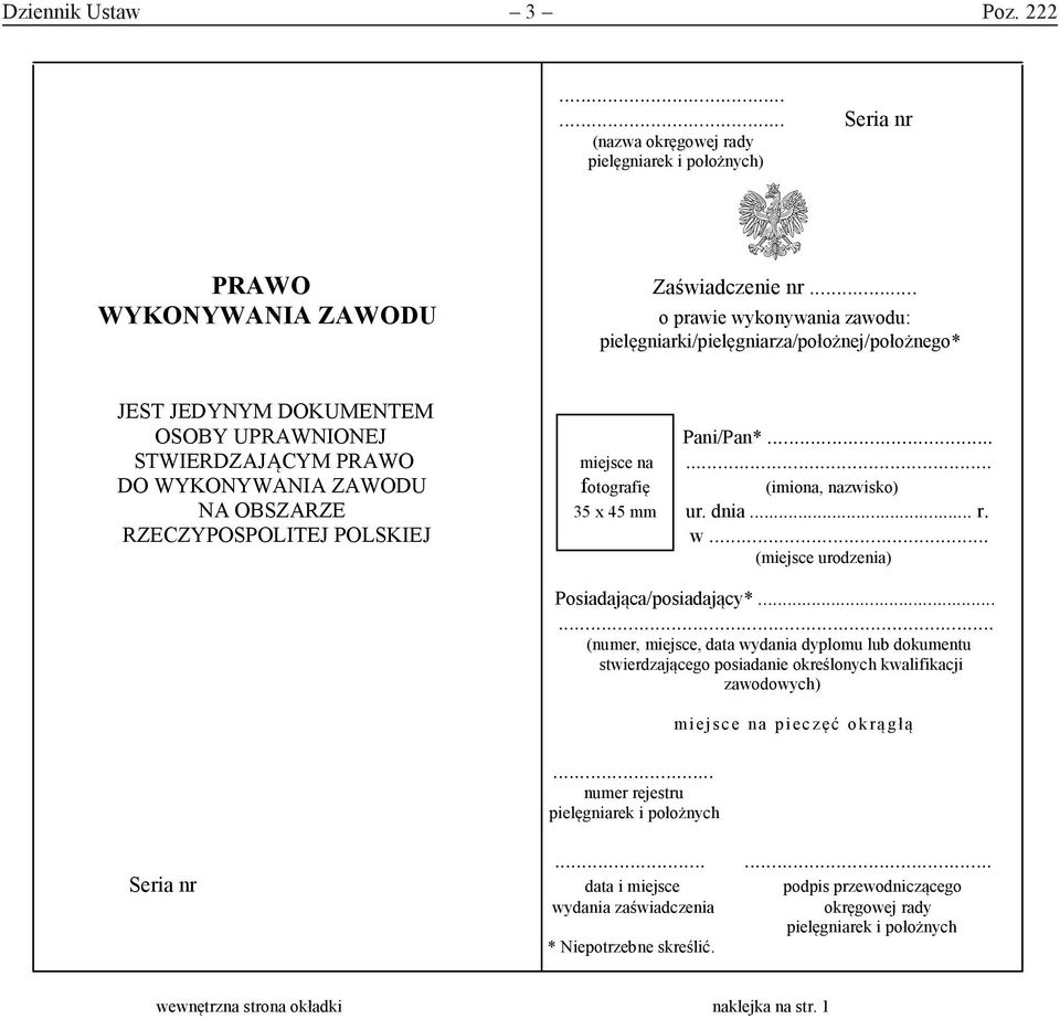 .. DO WYKONYWANIA ZAWODU fotografię (imiona, nazwisko) NA OBSZARZE 35 x 45 mm ur. dnia... r. RZECZYPOSPOLITEJ POLSKIEJ w... (miejsce urodzenia) Posiadająca/posiadający*.