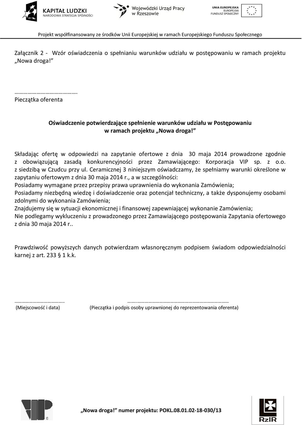 Składając ofertę w odpowiedzi na zapytanie ofertowe z dnia 30 maja 2014 prowadzone zgodnie z obowiązującą zasadą konkurencyjności przez Zamawiającego: Korporacja VIP sp. z o.o. z siedzibą w Czudcu przy ul.