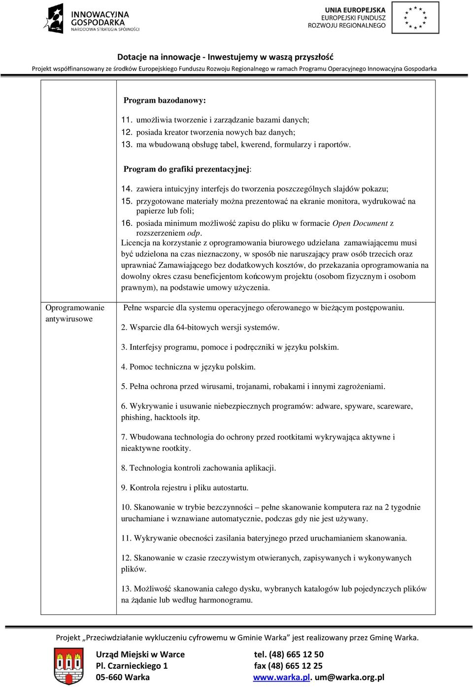 przygotowane materiały można prezentować na ekranie monitora, wydrukować na papierze lub foli; 16. posiada minimum możliwość zapisu do pliku w formacie Open Document z rozszerzeniem odp.