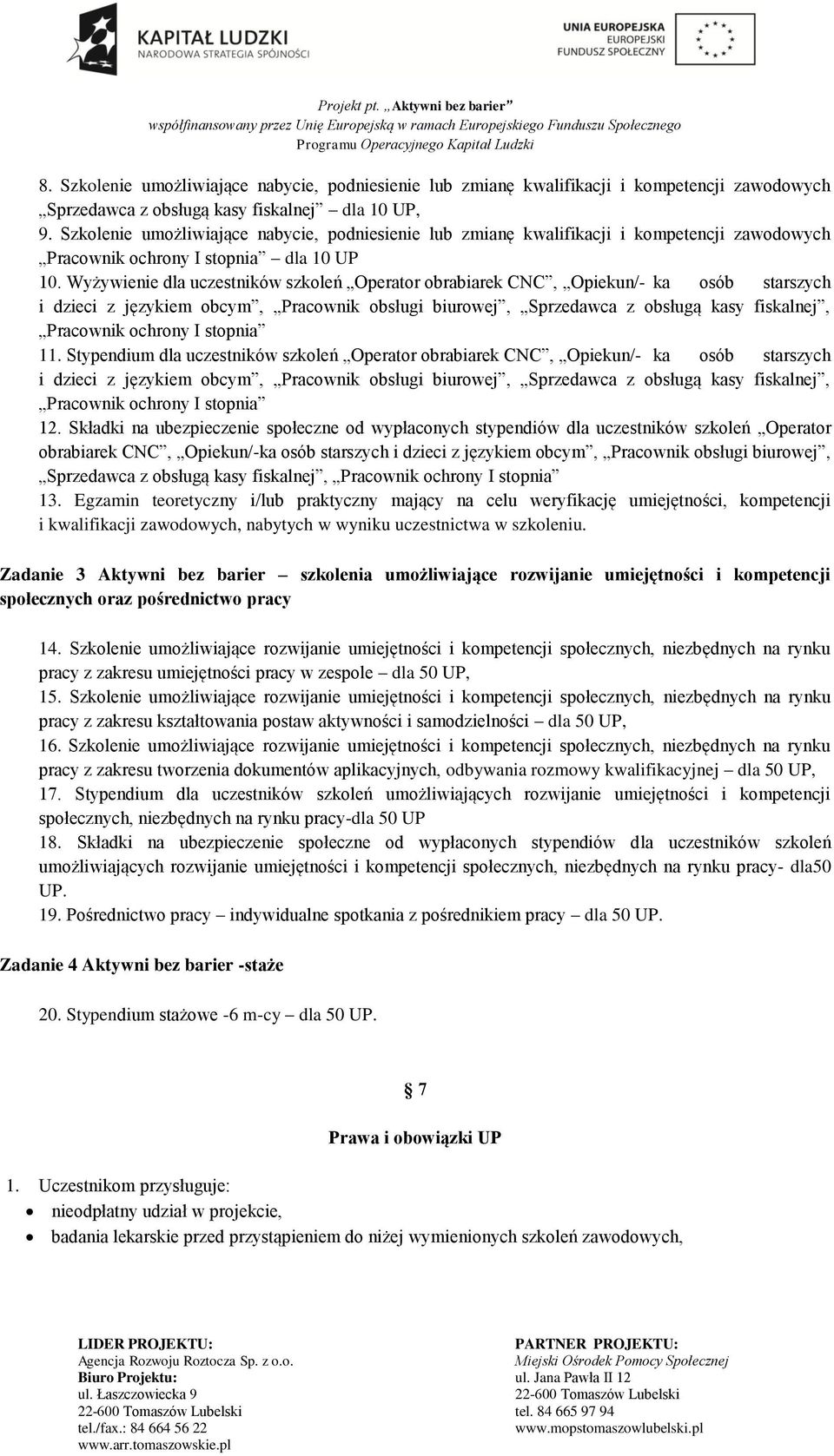 Wyżywienie dla uczestników szkoleń Operator obrabiarek CNC, Opiekun/- ka osób starszych i dzieci z językiem obcym, Pracownik obsługi biurowej, Sprzedawca z obsługą kasy fiskalnej, Pracownik ochrony I