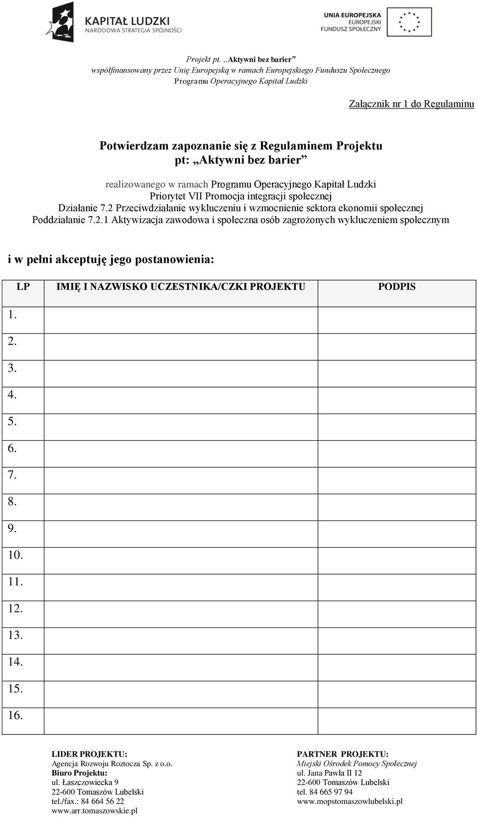 2 Przeciwdziałanie wykluczeniu i wzmocnienie sektora ekonomii społecznej Poddziałanie 7.2.1 Aktywizacja zawodowa i społeczna osób zagrożonych wykluczeniem społecznym i w pełni akceptuję jego postanowienia: 1.