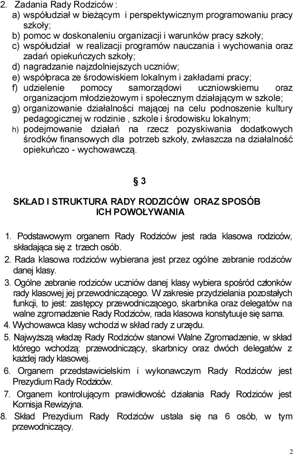 uczniowskiemu oraz organizacjom młodzieżowym i społecznym działającym w szkole; g) organizowanie działalności mającej na celu podnoszenie kultury pedagogicznej w rodzinie, szkole i środowisku