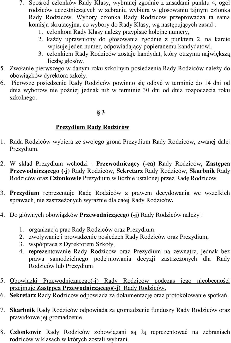 każdy uprawniony do głosowania zgodnie z punktem 2, na karcie wpisuje jeden numer, odpowiadający popieranemu kandydatowi, 3.