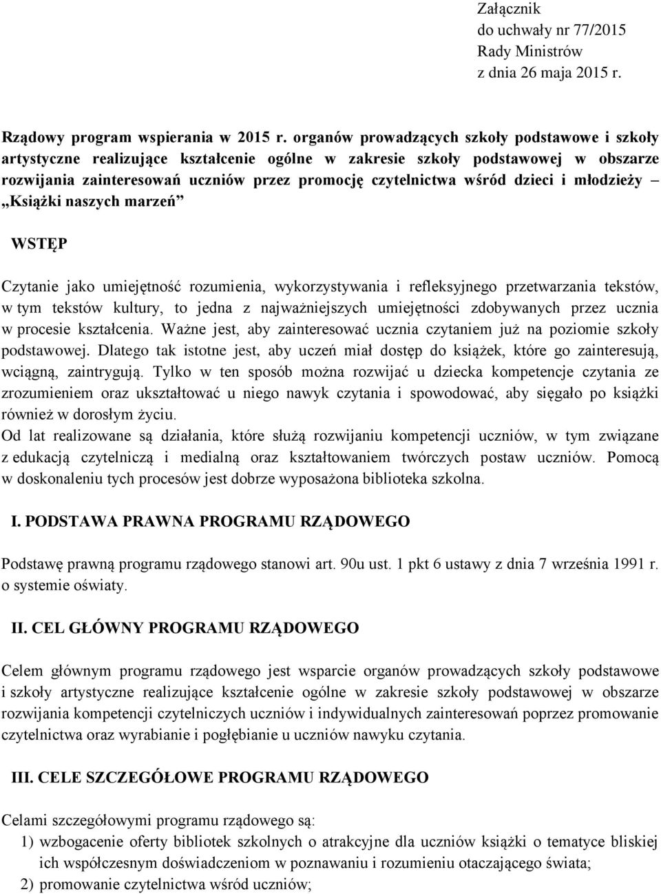 dzieci i młodzieży Książki naszych marzeń WSTĘP Czytanie jako umiejętność rozumienia, wykorzystywania i refleksyjnego przetwarzania tekstów, w tym tekstów kultury, to jedna z najważniejszych