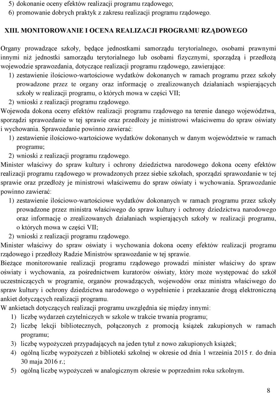 fizycznymi, sporządzą i przedłożą wojewodzie sprawozdania, dotyczące realizacji programu rządowego, zawierające: 1) zestawienie ilościowo-wartościowe wydatków dokonanych w ramach programu przez