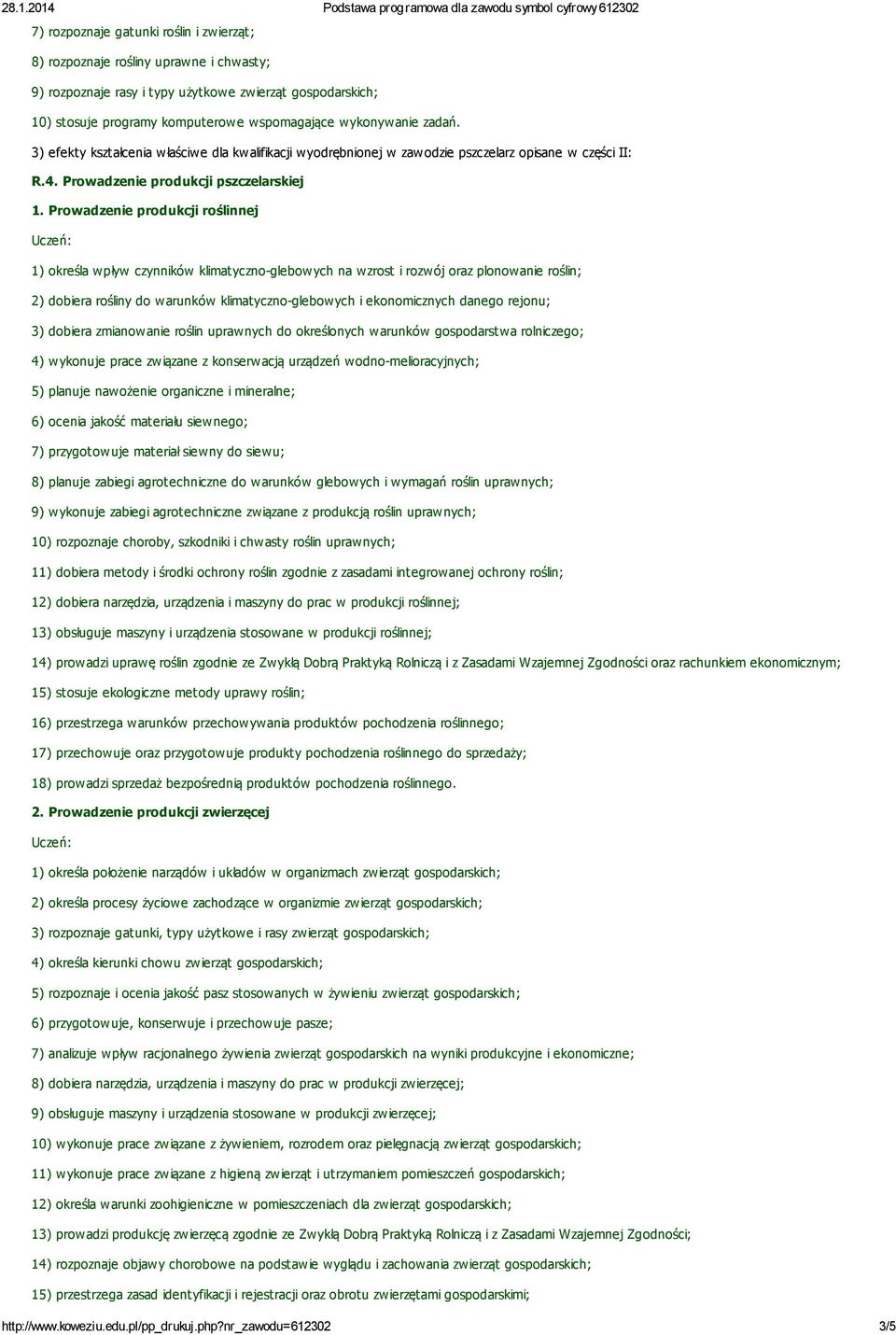 Prowadzenie produkcji roślinnej 1) określa wpływ czynników klimatyczno-glebowych na wzrost i rozwój oraz plonowanie roślin; 2) dobiera rośliny do warunków klimatyczno-glebowych i ekonomicznych danego