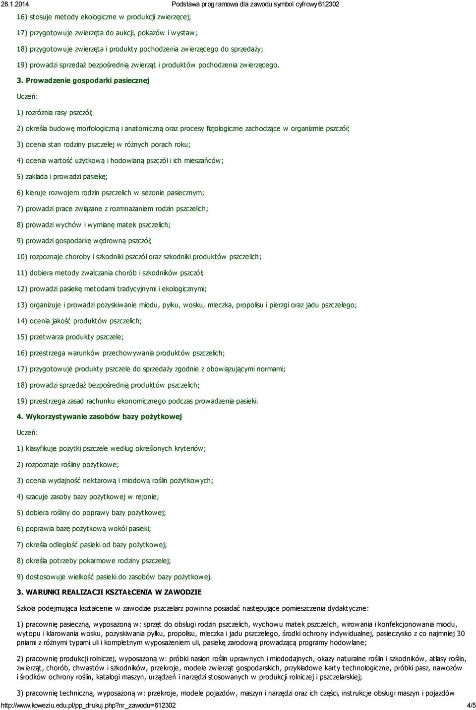 Prowadzenie gospodarki pasiecznej 1) rozróżnia rasy pszczół; 2) określa budowę morfologiczną i anatomiczną oraz procesy fizjologiczne zachodzące w organizmie pszczół; 3) ocenia stan rodziny pszczelej