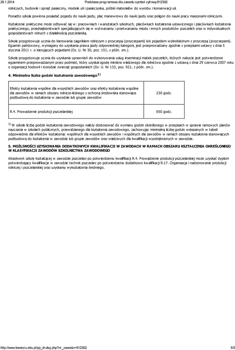 Kształcenie praktyczne może odbywać się w: pracowniach i warsztatach szkolnych, placówkach kształcenia ustawicznego i placówkach kształcenia praktycznego, przedsiębiorstwach specjalizujących się w