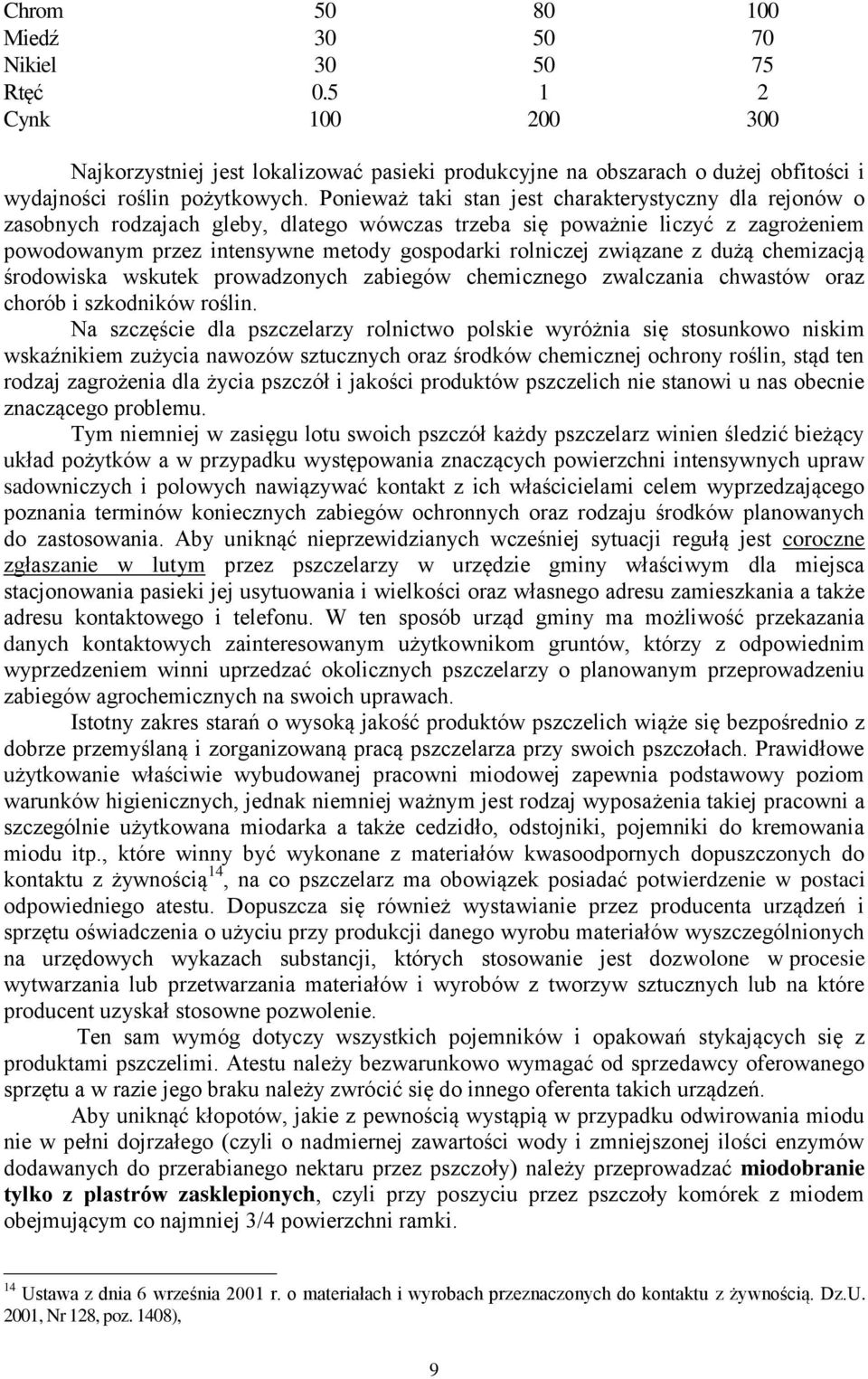 związane z dużą chemizacją środowiska wskutek prowadzonych zabiegów chemicznego zwalczania chwastów oraz chorób i szkodników roślin.