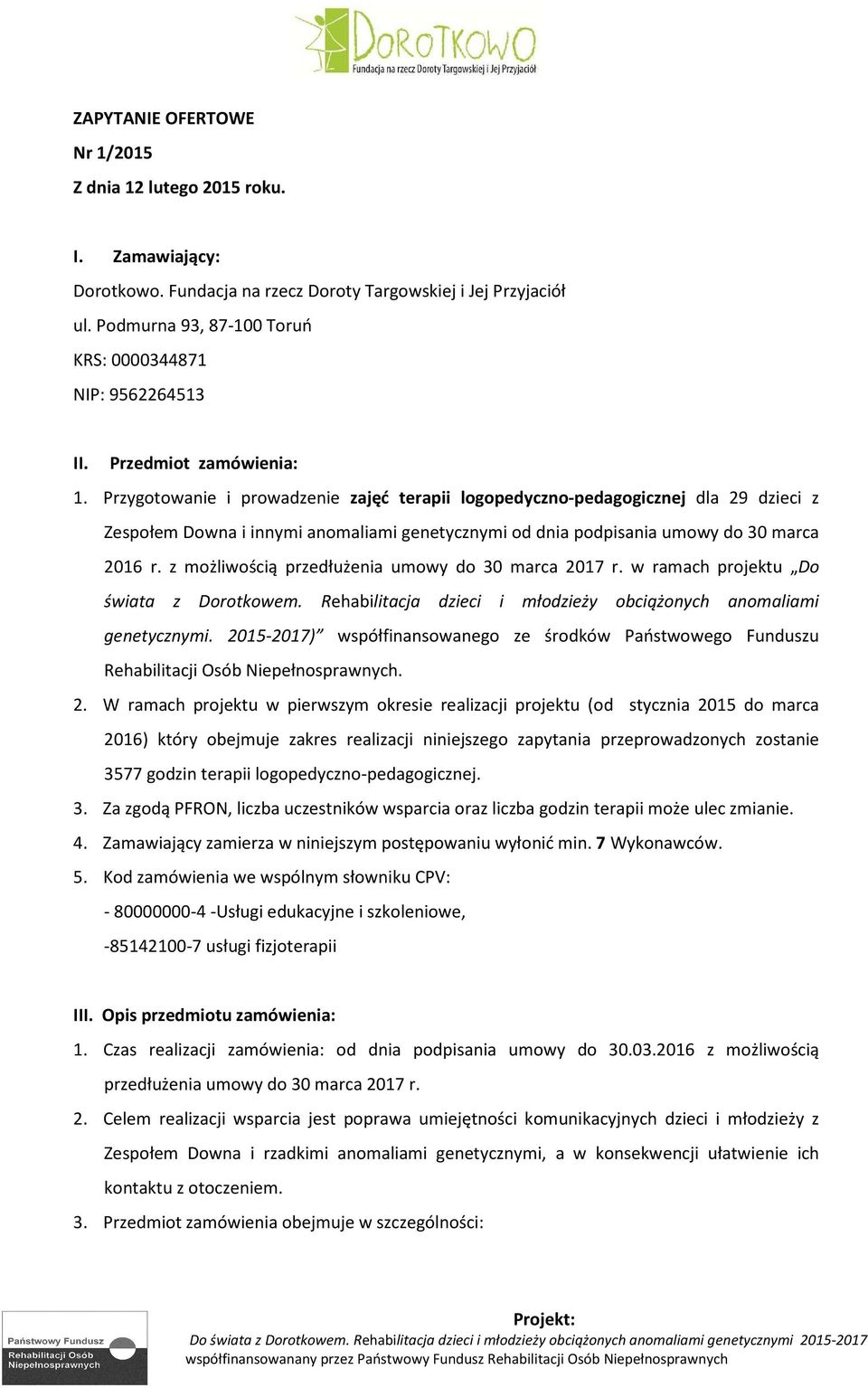 Przygotowanie i prowadzenie zajęć terapii logopedyczno-pedagogicznej dla 29 dzieci z Zespołem Downa i innymi anomaliami genetycznymi od dnia podpisania umowy do 30 marca 2016 r.