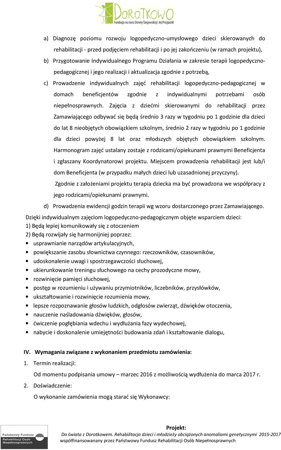 domach beneficjentów zgodnie z indywidualnymi potrzebami osób niepełnosprawnych.