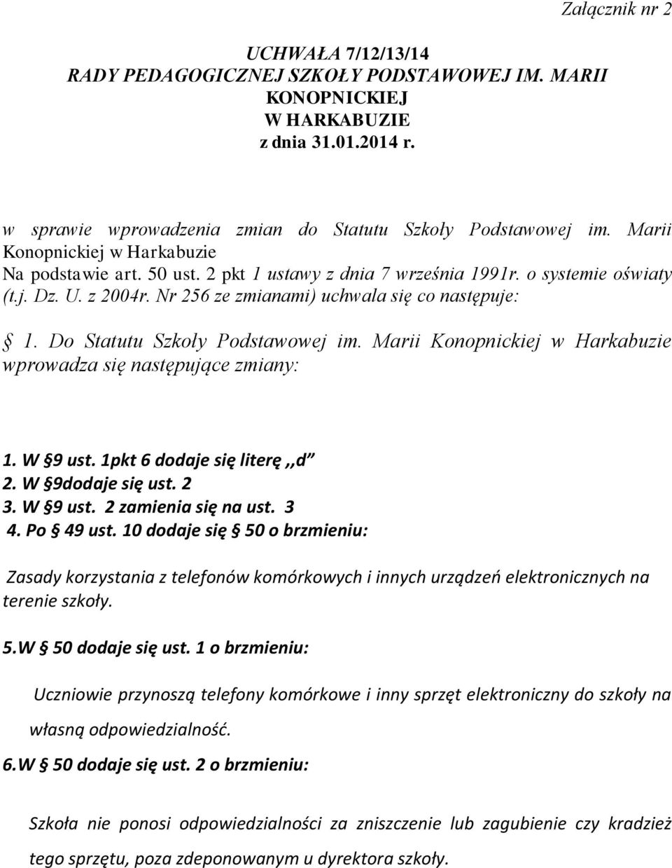 Do Statutu Szkoły Podstawowej im. Marii Konopnickiej w Harkabuzie wprowadza się następujące zmiany: 1. W 9 ust. 1pkt 6 dodaje się literę,,d 2. W 9dodaje się ust. 2 3. W 9 ust. 2 zamienia się na ust.