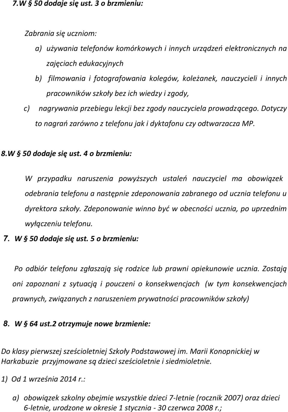 innych pracowników szkoły bez ich wiedzy i zgody, c) nagrywania przebiegu lekcji bez zgody nauczyciela prowadzącego. Dotyczy to nagrań zarówno z telefonu jak i dyktafonu czy odtwarzacza MP. 8.