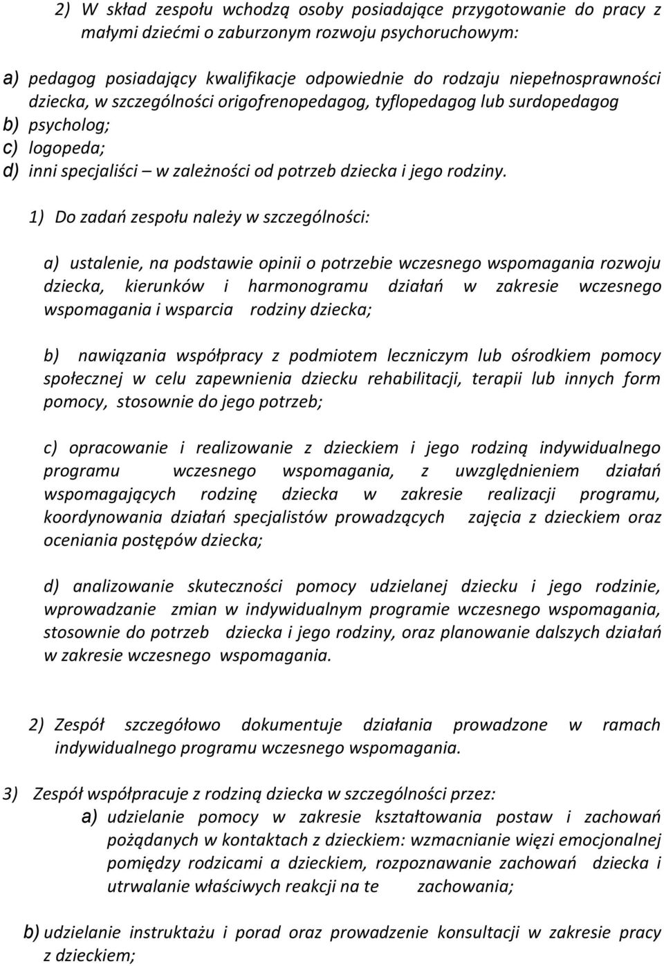 1) Do zadań zespołu należy w szczególności: a) ustalenie, na podstawie opinii o potrzebie wczesnego wspomagania rozwoju dziecka, kierunków i harmonogramu działań w zakresie wczesnego wspomagania i