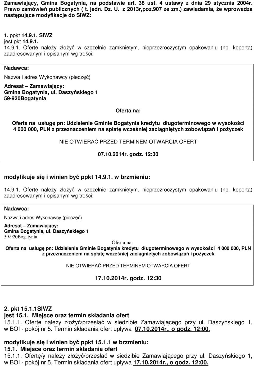 koperta) zaadresowanym i opisanym wg treści: Nadawca: Nazwa i adres Wykonawcy (pieczęć) Adresat Zamawiający: Gmina Bogatynia, ul.