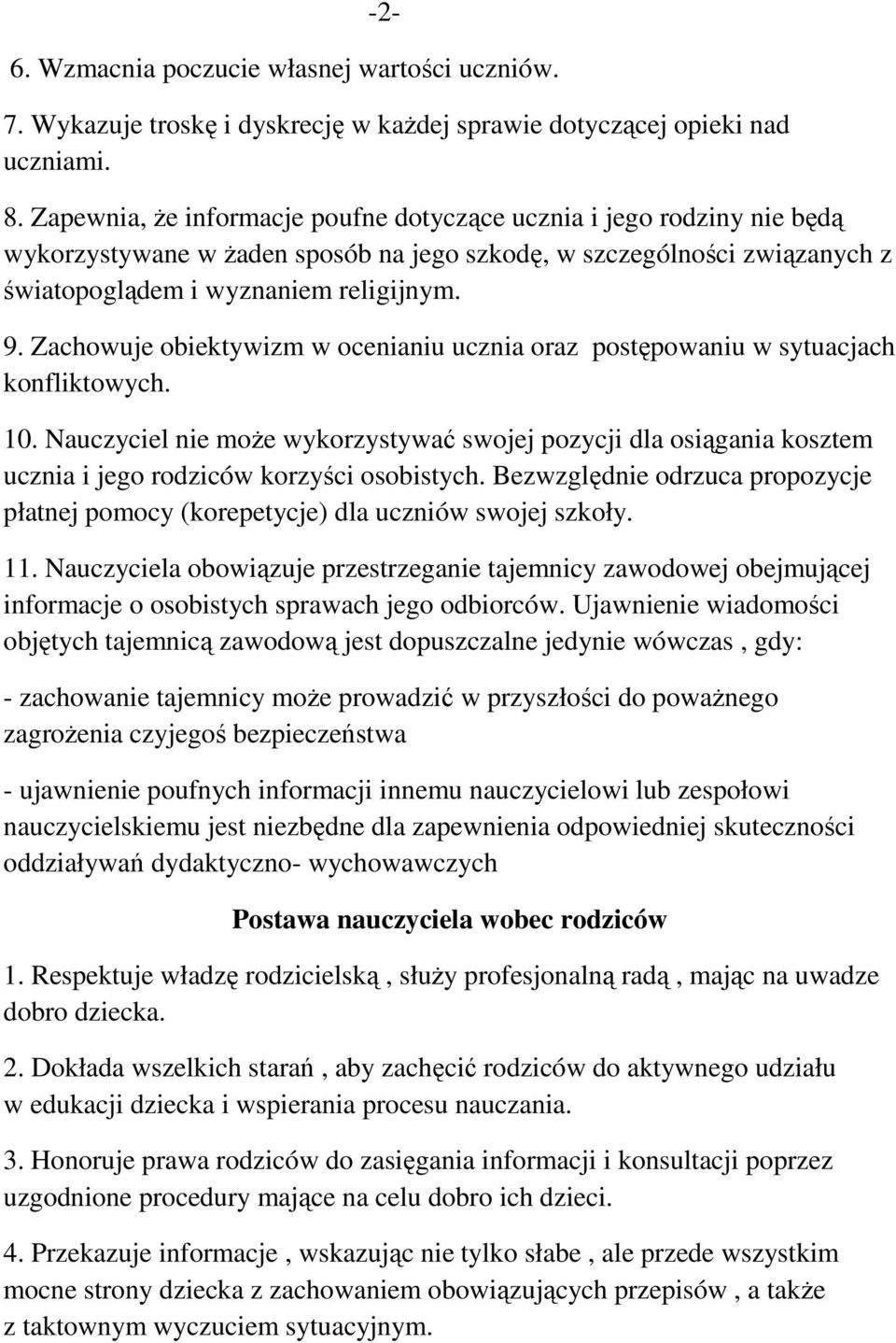 Zachowuje obiektywizm w ocenianiu ucznia oraz postępowaniu w sytuacjach konfliktowych. 10.