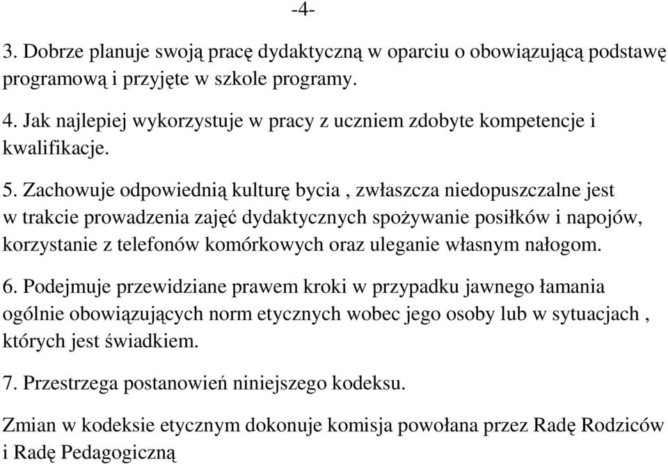 Zachowuje odpowiednią kulturę bycia, zwłaszcza niedopuszczalne jest w trakcie prowadzenia zajęć dydaktycznych spożywanie posiłków i napojów, korzystanie z telefonów komórkowych