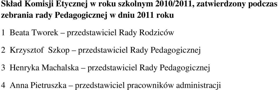 2 Krzysztof Szkop przedstawiciel Rady Pedagogicznej 3 Henryka Machalska