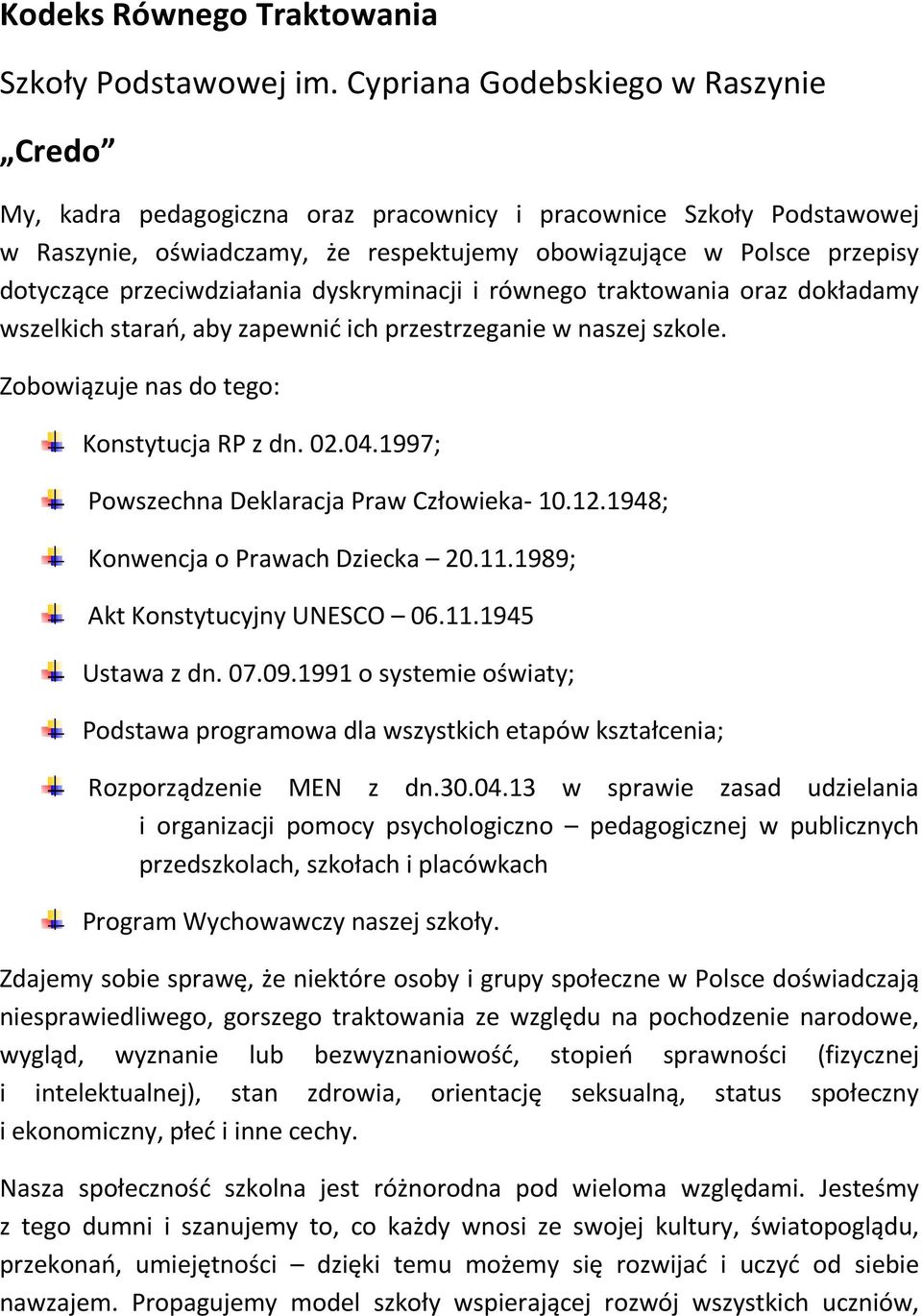 przeciwdziałania dyskryminacji i równego traktowania oraz dokładamy wszelkich starań, aby zapewnić ich przestrzeganie w naszej szkole. Zobowiązuje nas do tego: Konstytucja RP z dn. 02.04.