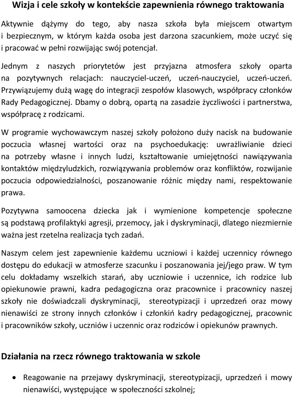 Przywiązujemy dużą wagę do integracji zespołów klasowych, współpracy członków Rady Pedagogicznej. Dbamy o dobrą, opartą na zasadzie życzliwości i partnerstwa, współpracę z rodzicami.