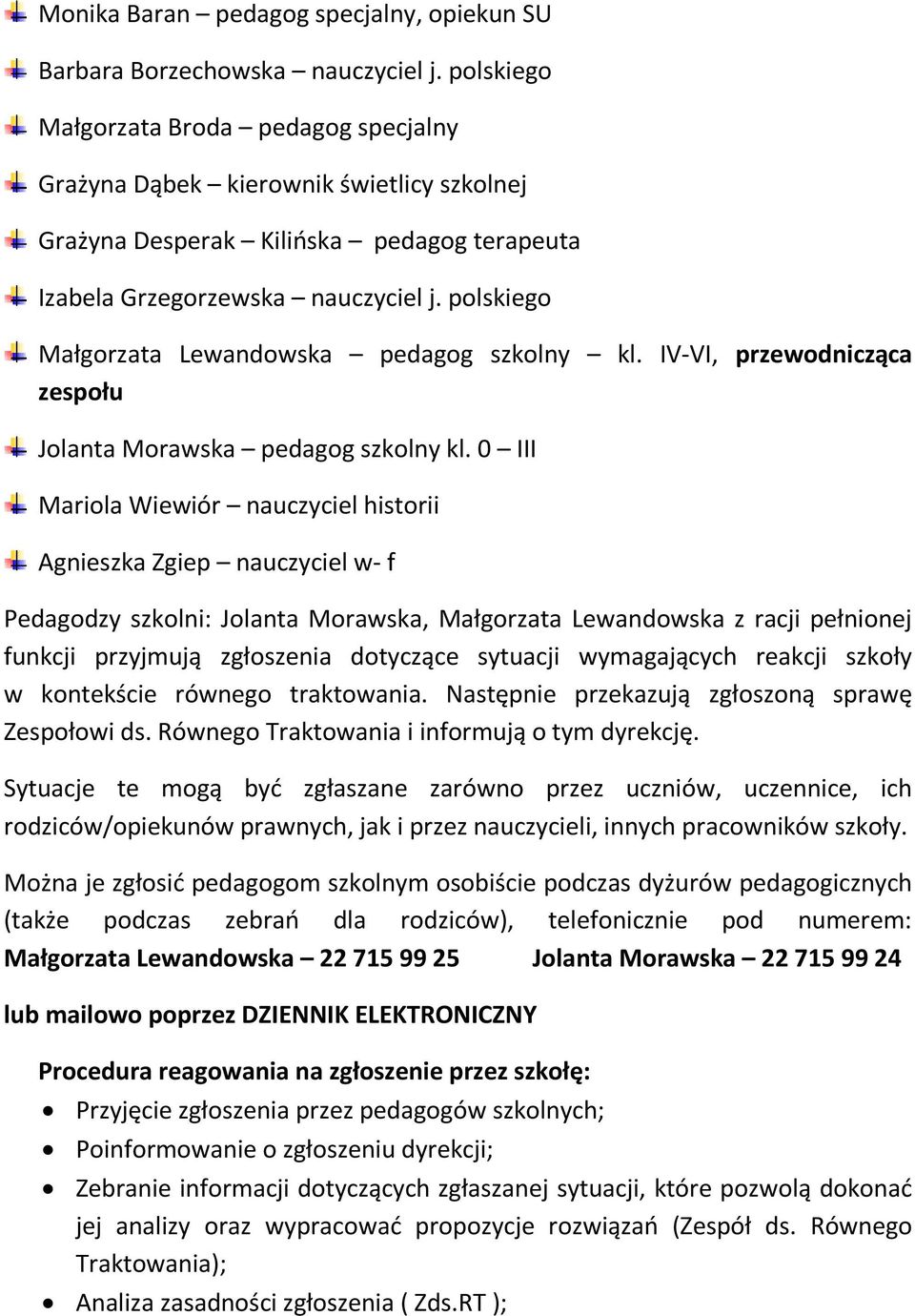 polskiego Małgorzata Lewandowska pedagog szkolny kl. IV-VI, przewodnicząca zespołu Jolanta Morawska pedagog szkolny kl.