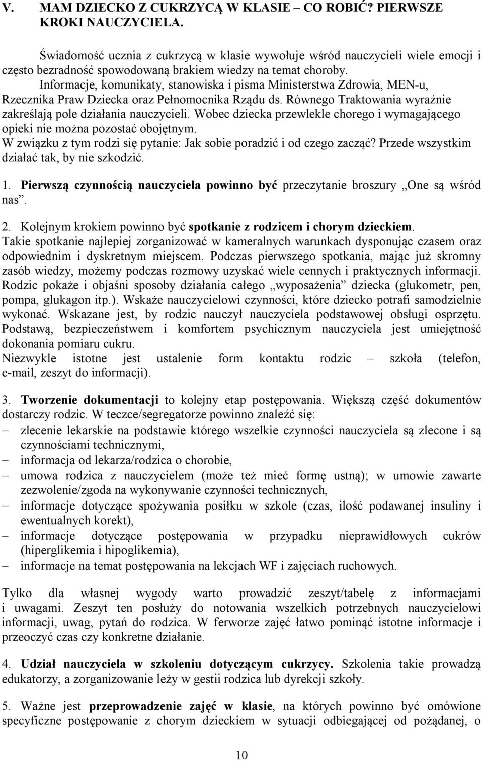 Informacje, komunikaty, stanowiska i pisma Ministerstwa Zdrowia, MEN-u, Rzecznika Praw Dziecka oraz Pełnomocnika Rządu ds. Równego Traktowania wyraźnie zakreślają pole działania nauczycieli.