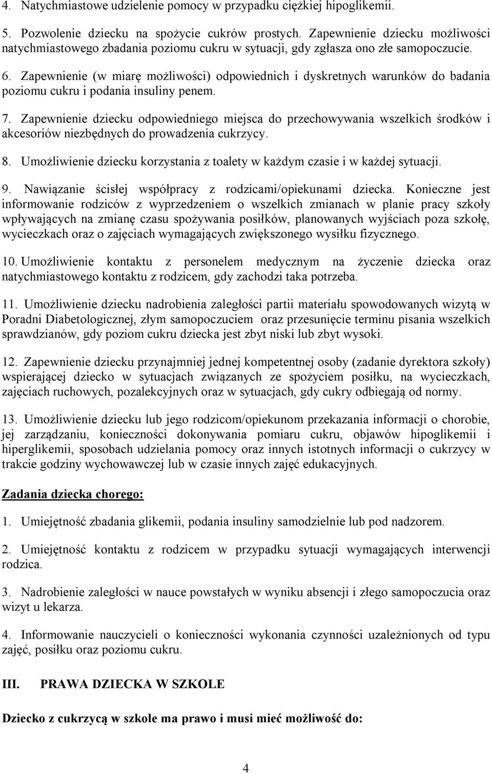 Zapewnienie (w miarę możliwości) odpowiednich i dyskretnych warunków do badania poziomu cukru i podania insuliny penem. 7.