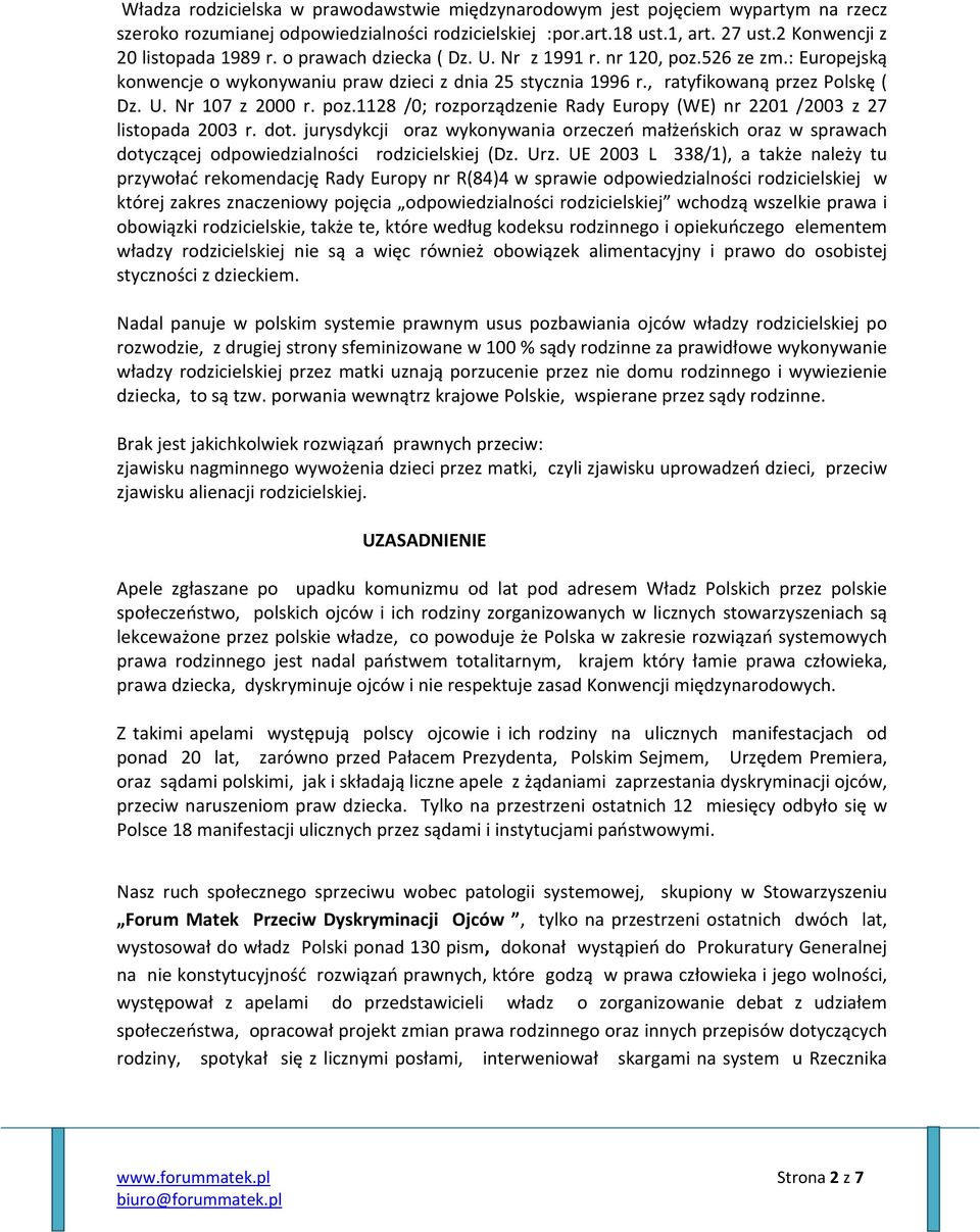 , ratyfikowaną przez Polskę ( Dz. U. Nr 107 z 2000 r. poz.1128 /0; rozporządzenie Rady Europy (WE) nr 2201 /2003 z 27 listopada 2003 r. dot.