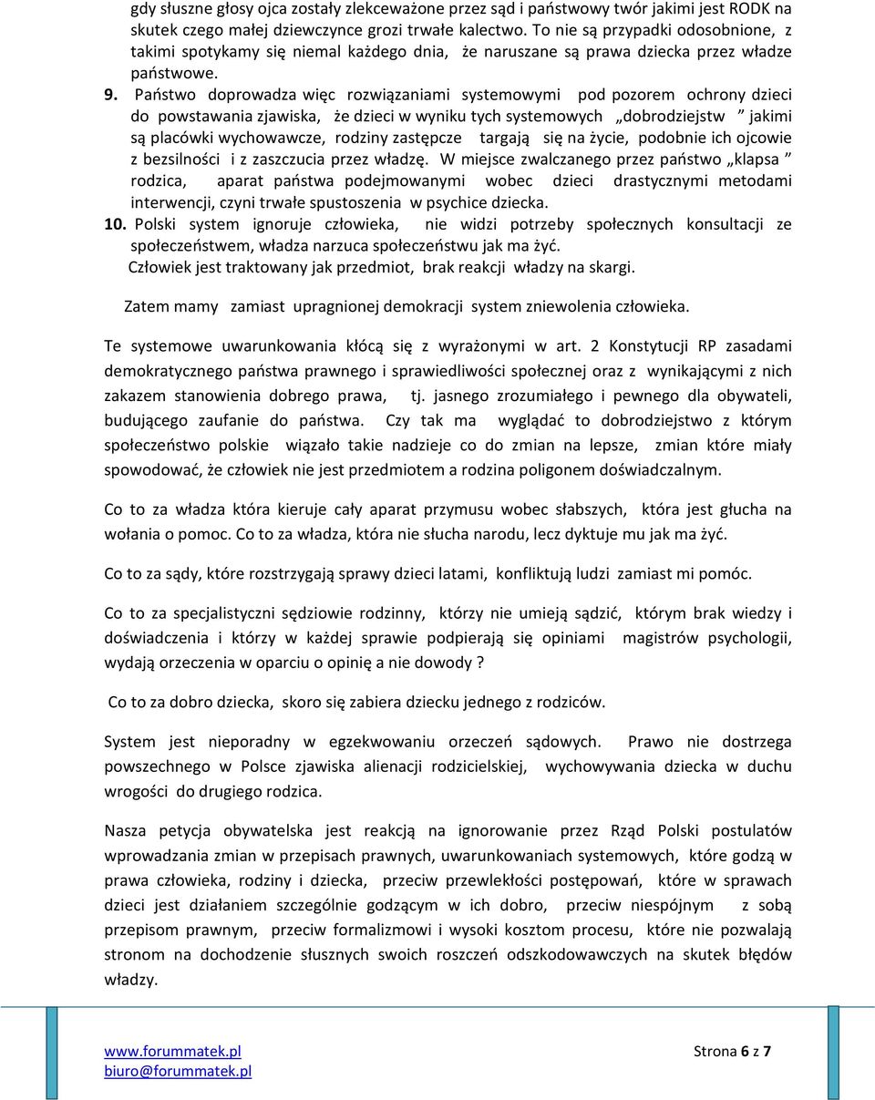 Państwo doprowadza więc rozwiązaniami systemowymi pod pozorem ochrony dzieci do powstawania zjawiska, że dzieci w wyniku tych systemowych dobrodziejstw jakimi są placówki wychowawcze, rodziny