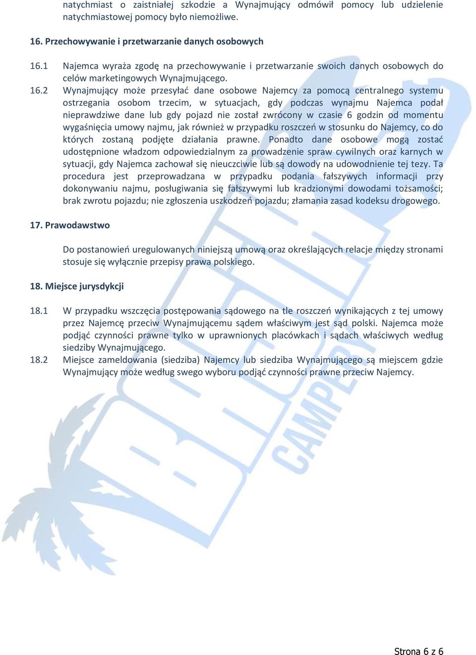 2 Wynajmujący może przesyłać dane osobowe Najemcy za pomocą centralnego systemu ostrzegania osobom trzecim, w sytuacjach, gdy podczas wynajmu Najemca podał nieprawdziwe dane lub gdy pojazd nie został