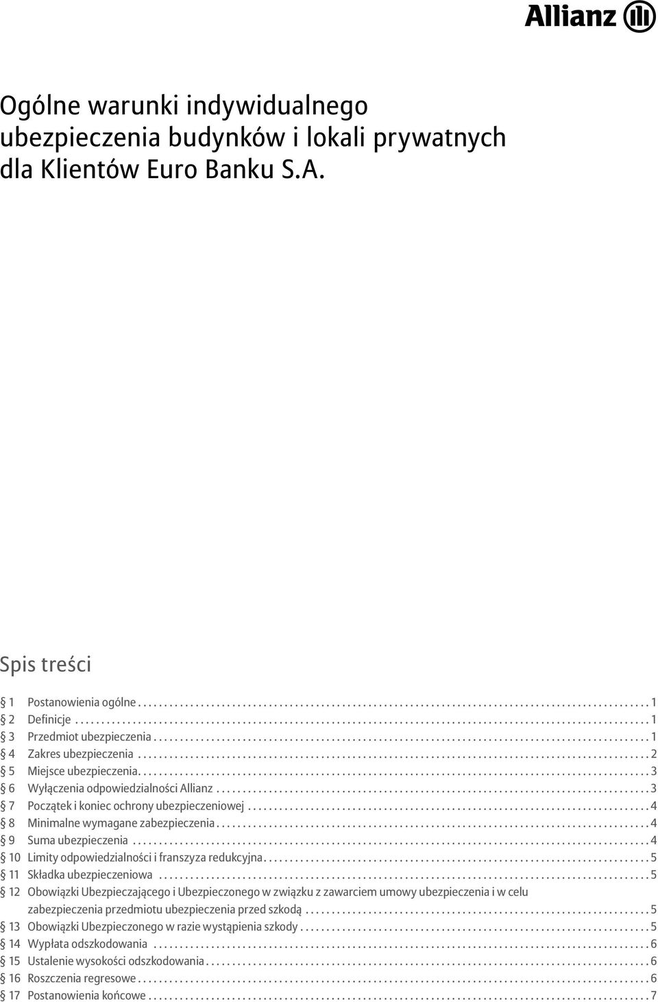 .. 3 7 Początek i koniec ochrony ubezpieczeniowej... 4 8 Minimalne wymagane zabezpieczenia... 4 9 Suma ubezpieczenia... 4 10 Limity odpowiedzialności i franszyza redukcyjna.