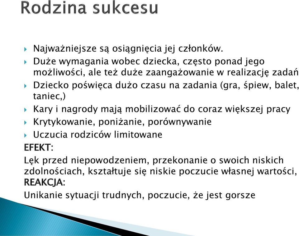 czasu na zadania (gra, śpiew, balet, taniec,) Kary i nagrody mają mobilizować do coraz większej pracy Krytykowanie, poniżanie,