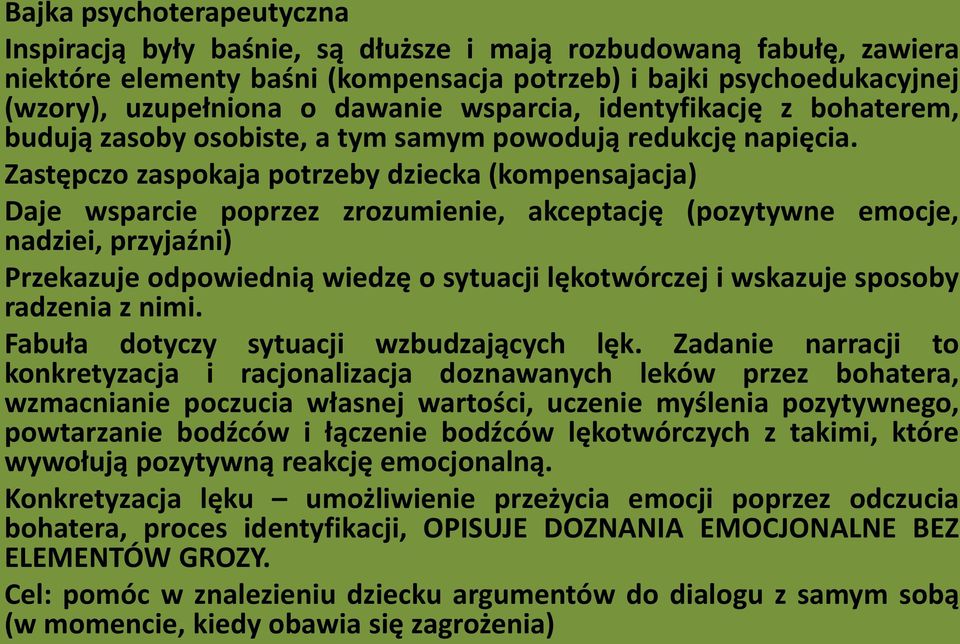 Zastępczo zaspokaja potrzeby dziecka (kompensajacja) Daje wsparcie poprzez zrozumienie, akceptację (pozytywne emocje, nadziei, przyjaźni) Przekazuje odpowiednią wiedzę o sytuacji lękotwórczej i