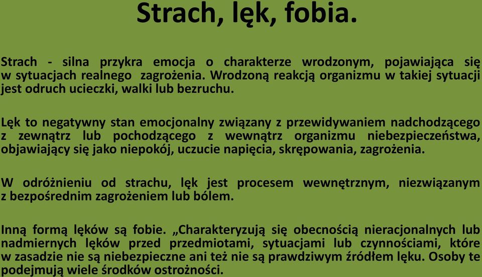 Lęk to negatywny stan emocjonalny związany z przewidywaniem nadchodzącego z zewnątrz lub pochodzącego z wewnątrz organizmu niebezpieczeństwa, objawiający się jako niepokój, uczucie napięcia,