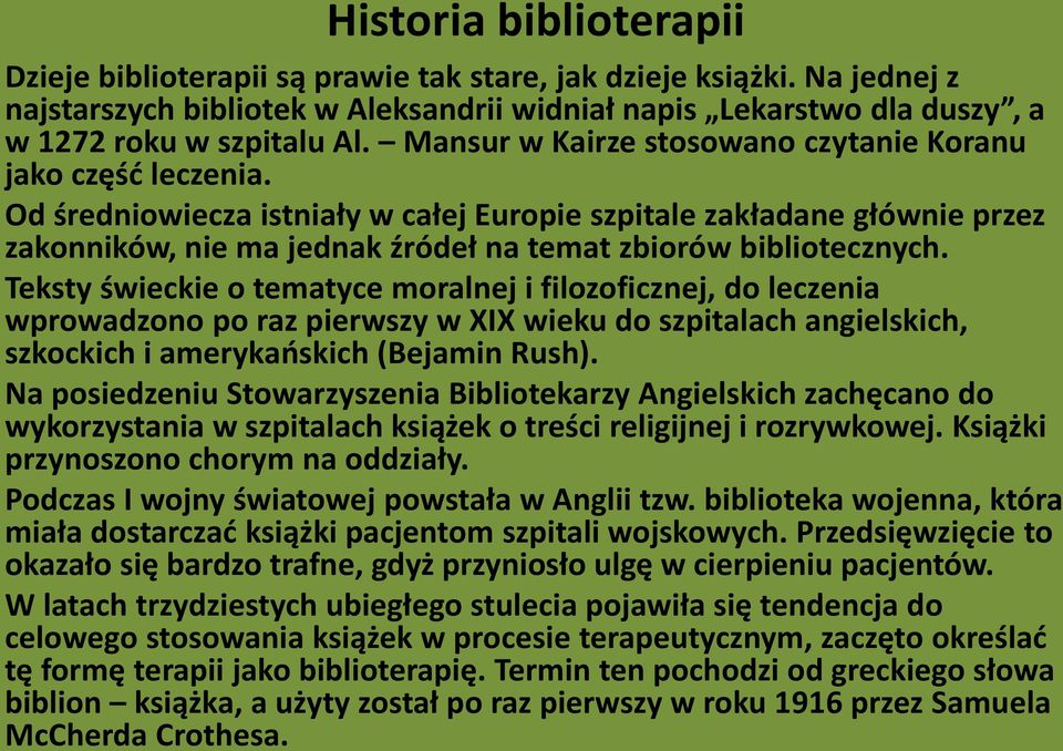 Od średniowiecza istniały w całej Europie szpitale zakładane głównie przez zakonników, nie ma jednak źródeł na temat zbiorów bibliotecznych.