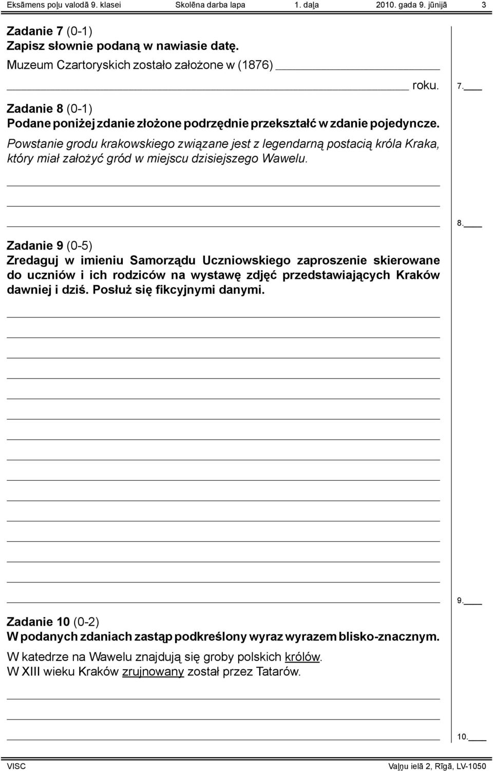 Zadanie 9 (0-5) Zredaguj w imieniu Samorządu Uczniowskiego zaproszenie skierowane do uczniów i ich rodziców na wystawę zdjęć przedstawiających Kraków dawniej i dziś. Posłuż się fikcyjnymi danymi. 9. Zadanie 10 (0-2) W podanych zdaniach zastąp podkreślony wyraz wyrazem blisko-znacznym.
