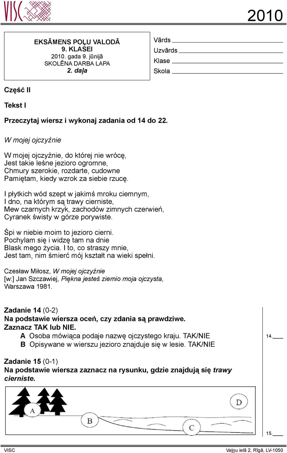 I płytkich wód szept w jakimś mroku ciemnym, I dno, na którym są trawy cierniste, Mew czarnych krzyk, zachodów zimnych czerwień, Cyranek świsty w górze porywiste. Śpi w niebie moim to jezioro cierni.