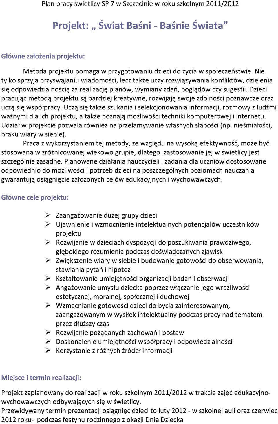 Dzieci pracując metodą projektu są bardziej kreatywne, rozwijają swoje zdolności poznawcze oraz uczą się współpracy.