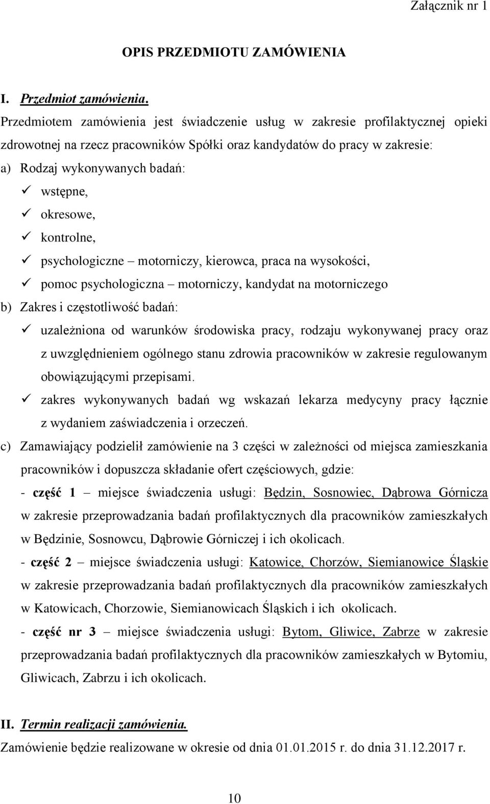 okresowe, kontrolne, psychologiczne motorniczy, kierowca, praca na wysokości, pomoc psychologiczna motorniczy, kandydat na motorniczego b) Zakres i częstotliwość badań: uzależniona od warunków